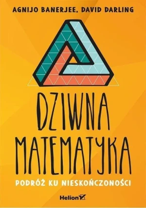 Dziwna matematyka. Podróż ku nieskończoności - Agnijo Banerjee, David Darling - książka