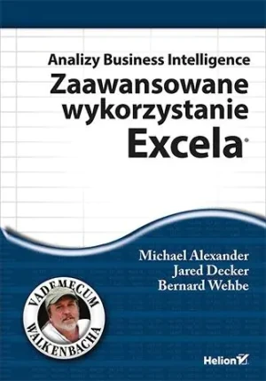 Analizy Business Intelligence. Zaawansowane wykorzystanie Excela - Michael Alexander - książka