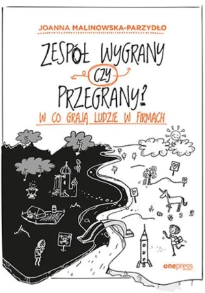Zespół wygrany czy przegrany? W co grają ludzie w firmach - Joanna Malinowska-Parzydło - książka