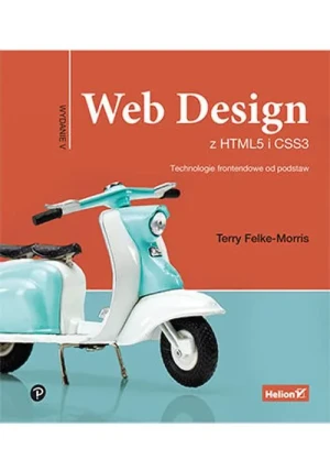 Web Design z HTML5 i CSS3. Technologie frontendowe od podstaw - Terry Felke-Morris - książka