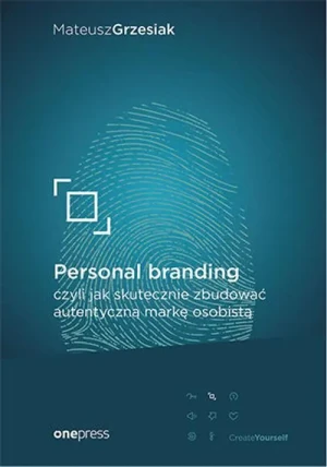 Personal branding, czyli jak skutecznie zbudować autentyczną markę osobistą - Mateusz Grzesiak - książka