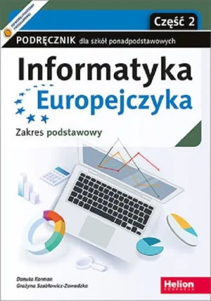 Informatyka Europejczyka. Podręcznik dla szkół ponadpodstawowych. Zakres podstawowy. Część 2 - Danuta Korman, Grażyna Szabłowicz-Zawadzka - książka