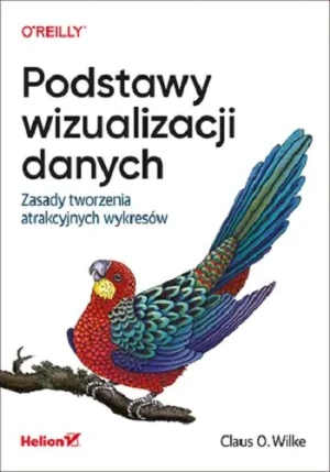 Podstawy wizualizacji danych. Zasady tworzenia atrakcyjnych wykresów - Claus O. Wilke - książka