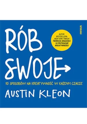 Rób swoje! 10 sposobów na kreatywność w każdym czasie - Austin Kleon - książka