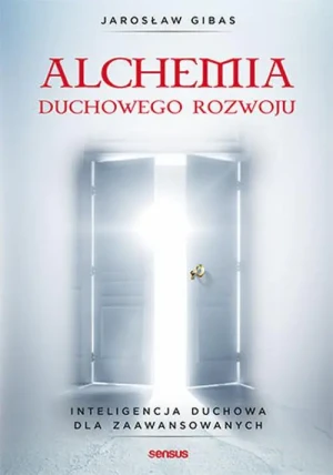 Alchemia duchowego rozwoju. Inteligencja duchowa dla zaawansowanych - Jarosław Gibas - książka