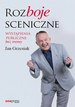 Rozboje sceniczne. Wystąpienia publiczne bez tremy - Jan Grzesiak - książka