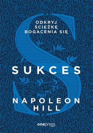 Sukces. Odkryj ścieżkę bogacenia się - Napoleon Hill - książka