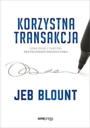 Korzystna transakcja. Strategie i taktyki skutecznego negocjatora - Jeb Blount - książka