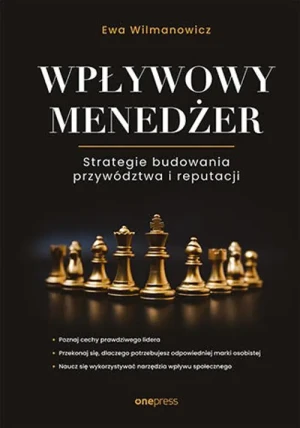 Wpływowy menedżer. Strategie budowania przywództwa i reputacji - Ewa Wilmanowicz - książka