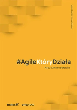 #AgileKtóryDziała. Pracuj zwinnie i skutecznie - Michał Dusiński, Tomasz Borowiec - książka