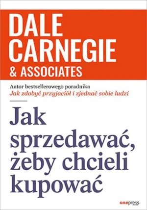 Jak sprzedawać, żeby chcieli kupować - Dale Carnegie & , Associates - książka