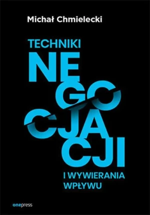 Techniki negocjacji i wywierania wpływu - Michał Chmielecki - książka