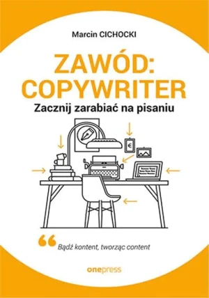 Zawód: copywriter. Zacznij zarabiać na pisaniu - Marcin Cichocki - książka