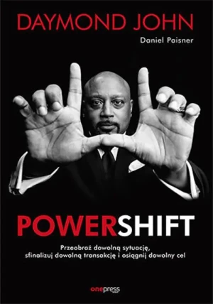 Powershift. Przeobraź dowolną sytuację, sfinalizuj dowolną transakcję i osiągnij dowolny cel - Daymond John, Daniel Paisner - książka