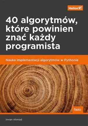 40 algorytmów, które powinien znać każdy programista. Nauka implementacji algorytmów w Pythonie - Imran Ahmad - książka