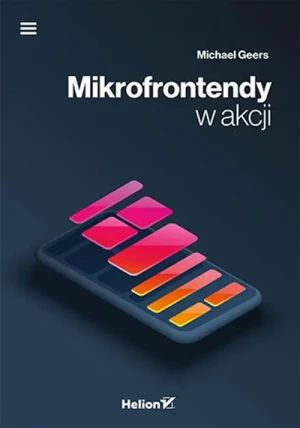 Mikrofrontendy w akcji - Michael Geers - książka