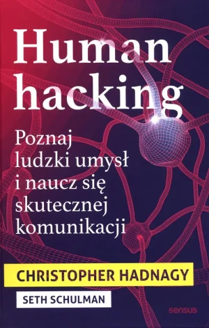 Human hacking. Poznaj ludzki umysł i naucz się skutecznej komunikacji - Christopher Hadnagy, Seth Schulman - książka