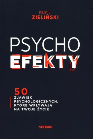 PSYCHOefekty. 50 zjawisk psychologicznych, które wpływają na Twoje życie - Kamil Zieliński - książka