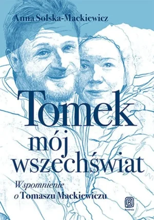 Tomek, mój wszechświat. Wspomnienie o Tomaszu Mackiewiczu - Anna Solska-Mackiewicz - książka