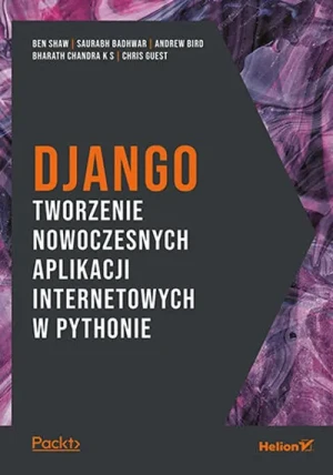 Django. Tworzenie nowoczesnych aplikacji internetowych w Pythonie - praca zbiorowa - książka