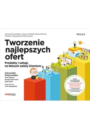 Tworzenie najlepszych ofert. Produkty i usługi, na których zależy klientom - praca zbiorowa - książka