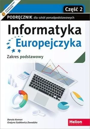 Informatyka Europejczyka. Podręcznik dla szkół ponadpodstawowych. Zakres podstawowy. Część 2 - Danuta Korman, Grażyna Szabłowicz-Zawadzka - książka