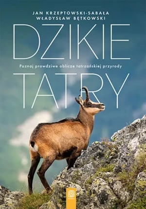 Dzikie Tatry. Poznaj prawdziwe oblicze tatrzańskiej przyrody - Jan Krzeptowski-Sabała, Władysław Bętkowski - książka
