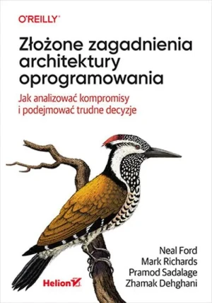 Złożone zagadnienia architektury oprogramowania. Jak analizować kompromisy i podejmować trudne decyzje - praca zbiorowa - książka