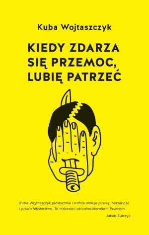 Kiedy zdarza się przemoc, lubię patrzeć - Kuba Wojtaszczyk - książka