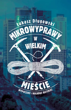 Mikrowyprawy w wielkim mieście - Łukasz Długowski - książka