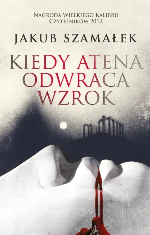 Kiedy Atena odwraca wzrok - Jakub Szamałek - książka