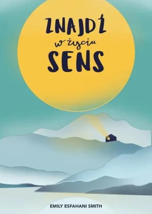 Znajdź w życiu sens - Emily Esfahani Smith - książka