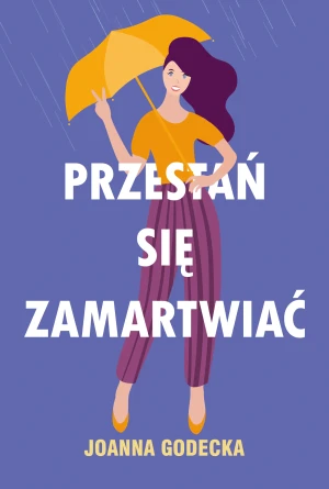 Przestań się zamartwiać - Joanna Godecka - książka