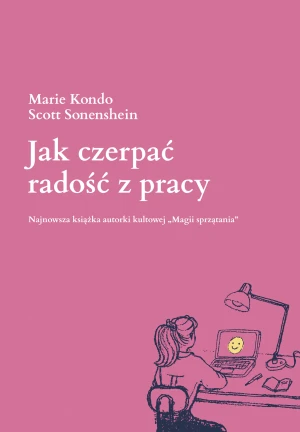 Jak czerpać radość z pracy - Marie Kondo, Scott Sonenshein - książka