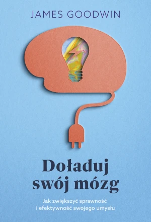 Doładuj swój mózg - dr James Goodwin, Dariusz Rossowski - książka