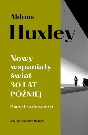 Nowy wspaniały świat 30 lat później. Raport rozbieżności - Aldous Huxley, Radosław Madejski - książka