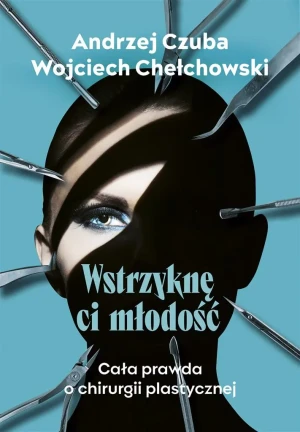 Wstrzyknę ci młodość - Andrzej Czuba, Wojciech Chechłowski - książka