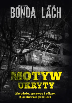 Motyw ukryty. Z archiwum profilera - Katarzyna Bonda, Bogdan Lach - książka