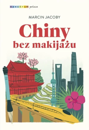 Chiny bez makijażu - Marcin Jacoby - książka