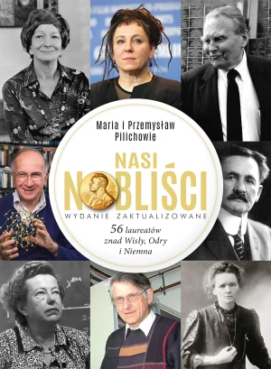 Nasi Nobliści. 56 laureatów znad Wisły, Odry i Niemna - Maria Pilich, Przemysław Pilich - książka