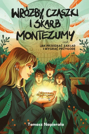 Wróżby, czaszki i skarb Montezumy, czyli jak przegrać zakład i wygrać przygodę - Tomasz Napierała - książka