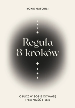 Reguła 8 kroków. Obudź w sobie odwagę i pewność siebie - Roxie Nafousi - książka