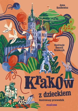 Kraków z dzieckiem. Ilustrowany przewodnik - Anna Kosibowicz - książka