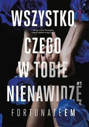 Wszystko, czego w tobie nienawidzę. Wszystko. Tom 1 - FortunateEm - książka