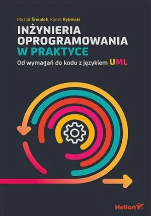 Inżynieria oprogramowania w praktyce. Od wymagań do kodu z językiem UML - Michał Śmiałek, Kamil Rybiński - książka
