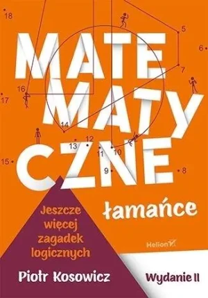 Matematyczne łamańce. Jeszcze więcej zagadek logicznych - Piotr Kosowicz - książka