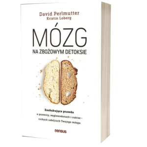 Mózg na zbożowym detoksie. Zaskakująca prawda o pszenicy, węglowodanach i cukrze - cichych zabójcach Twojego mózgu - David Perlmutter MD, Kristin Loberg - książka
