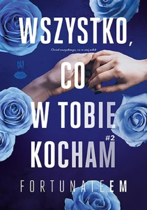 Wszystko, co w tobie kocham. Wszystko. Tom 2 - FortunateEm - książka