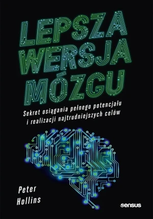 Lepsza wersja mózgu. Sekret osiągania pełnego potencjału i realizacji najtrudniejszych celów - Peter Hollins - książka