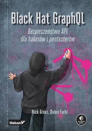 Black Hat GraphQL. Bezpieczeństwo API dla hakerów i pentesterów - Nick Aleks, Dolev Farhi - książka